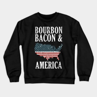 Bourbon Bacon And America Crewneck Sweatshirt